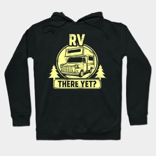 RV There Yet Funny Camping & Glamping Campers Hoodie